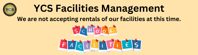 YCS Facilities Management We are not accepting rentals of our facilities at this time.